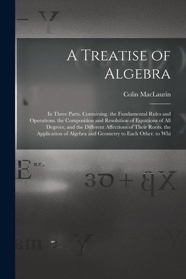 A Treatise of Algebra: In Three Parts. Containi... 1017426392 Book Cover