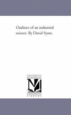 Outlines of An industrial Science. by David Syme. 1425521223 Book Cover