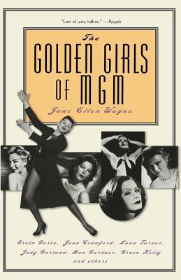 The Golden Girls of MGM: Greta Garbo, Joan Craw... 0786713038 Book Cover