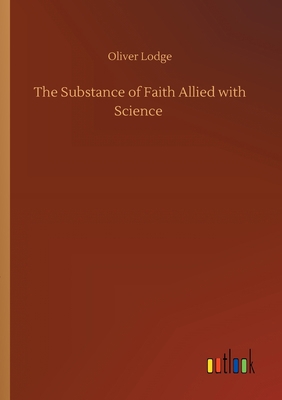 The Substance of Faith Allied with Science 3752409983 Book Cover