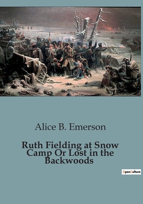 Ruth Fielding at Snow Camp Or Lost in the Backw... B0CH9B5KVH Book Cover