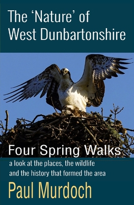 The 'Nature' of West Dunbartonshire: Four Sprin... 1908898704 Book Cover