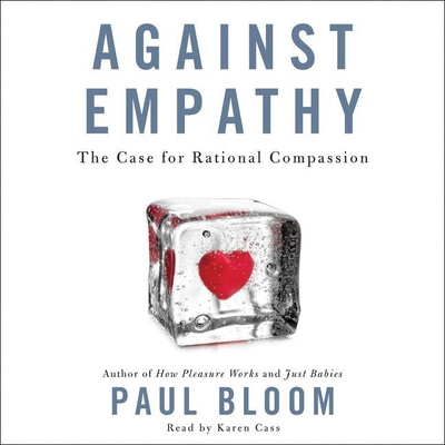 Against Empathy: The Case for Rational Compassion 1441730087 Book Cover
