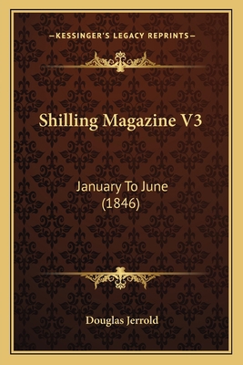 Shilling Magazine V3: January To June (1846) 1165495651 Book Cover