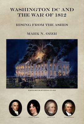 Paperback Washington DC and the War Of 1812 : Rising from the Ashes Book