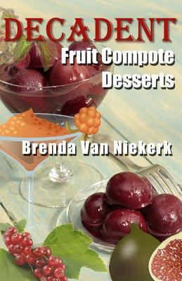 Decadent Fruit Compote Desserts 1508950709 Book Cover