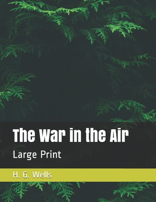 The War in the Air: Large Print B08QFMFH52 Book Cover
