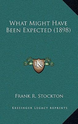 What Might Have Been Expected (1898) 1164323679 Book Cover