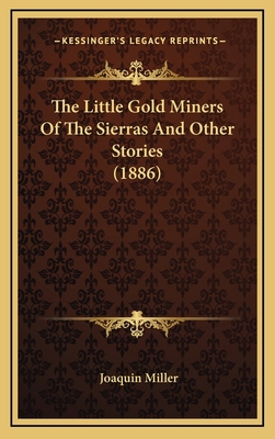 The Little Gold Miners Of The Sierras And Other... 1164298445 Book Cover