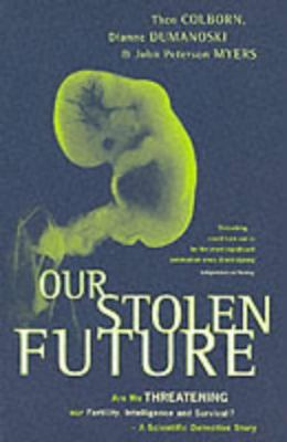 Our Stolen Future : How We are Threatening Our ... 0349108781 Book Cover