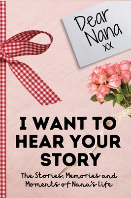 Dear Nana. I Want To Hear Your Story: A Guided ... 1922485764 Book Cover