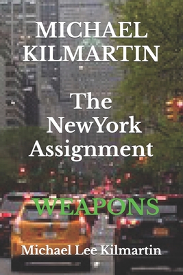MICHAEL KILMARTIN The New York Assignment: Weapons 1794506365 Book Cover