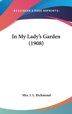 In My Lady's Garden (1908) 0548996210 Book Cover