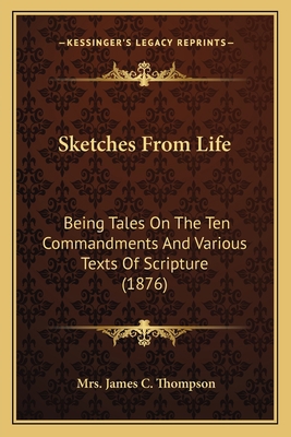 Sketches From Life: Being Tales On The Ten Comm... 1164019139 Book Cover