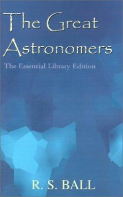 The Great Astronomers: The Essential Library Ed... 1401017851 Book Cover