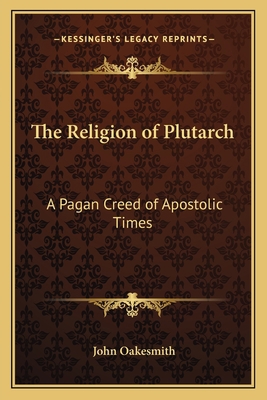 The Religion of Plutarch: A Pagan Creed of Apos... 116262857X Book Cover