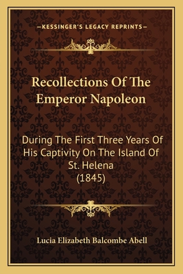 Recollections Of The Emperor Napoleon: During T... 1164911325 Book Cover