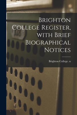 Brighton College Register, With Brief Biographi... 1014512794 Book Cover