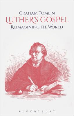 Luther's Gospel: Reimagining the World 0567677400 Book Cover