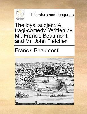 The Loyal Subject. a Tragi-Comedy. Written by M... 1170617263 Book Cover