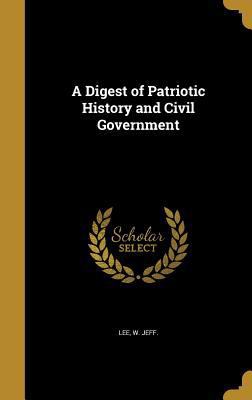 A Digest of Patriotic History and Civil Government 136188441X Book Cover