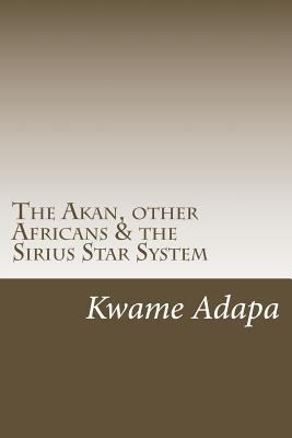 The Akan, other Africans & the Sirius Star System 1977633536 Book Cover