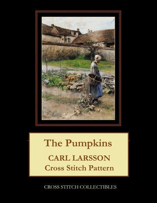 The Pumpkins: Carl Larsson Cross Stitch Pattern B096TL7P6C Book Cover