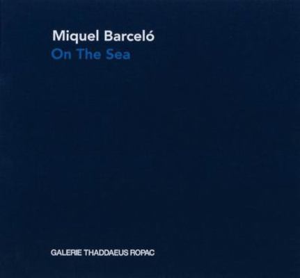 Miquel Barcelo: On the Sea 3901935614 Book Cover