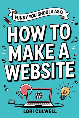 Funny You Should Ask: How to Make a Website: Th... B094VLZSYX Book Cover