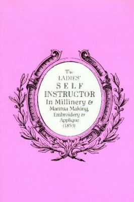 The Ladies' Self Instructor in Millinery & Mant... 091404608X Book Cover