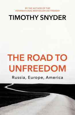 The Road to Unfreedom: Russia, Europe, America 1847925278 Book Cover