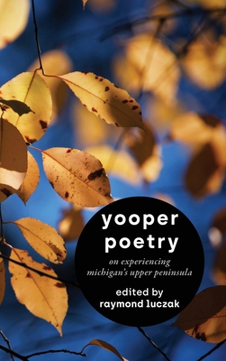 Yooper Poetry: On Experiencing Michigan's Upper... 1615997946 Book Cover