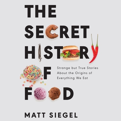 The Secret History of Food: Strange But True St... 1665101873 Book Cover