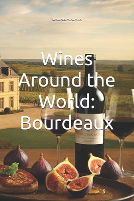 Wines Around the World: Bourdeaux B0DP9SJ39P Book Cover