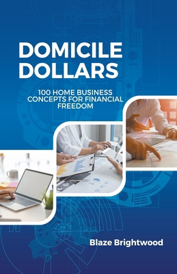 Domicile Dollars: 100 Home Business Concepts fo... B0CPBWYCPN Book Cover