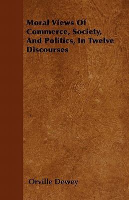 Moral Views Of Commerce, Society, And Politics,... 1446060446 Book Cover