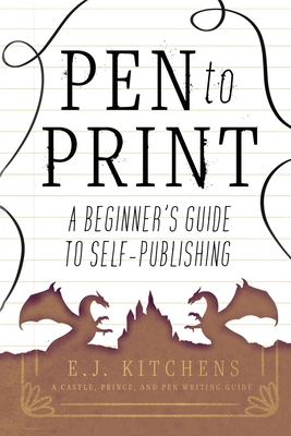 Pen to Print: A Beginner's Guide to Self-Publis... 1958167010 Book Cover