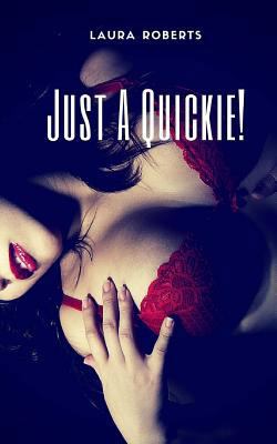 Just A Quickie!: 9 Erotic Shorts 1530548039 Book Cover