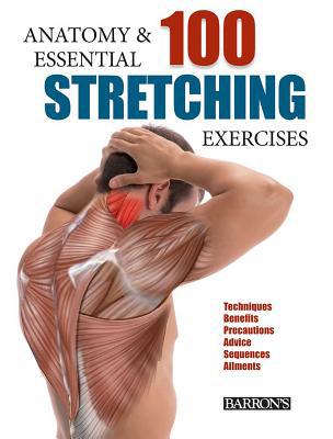 Anatomy and 100 Essential Stretching Exercises [Book]