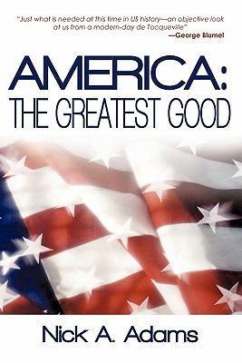 America: The Greatest Good 1450253954 Book Cover