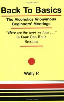 Back To Basics - The Alcoholics Anonymous Begin... 0965772012 Book Cover