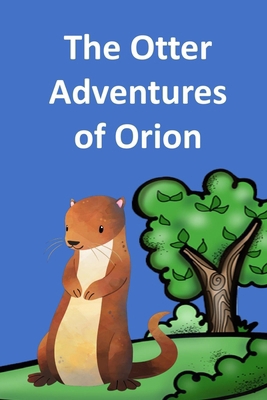 The Otter Adventures of Orion            Book Cover