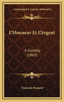 L'Honneur Et L'Argent: A Comedy (1869) [French] 1165446448 Book Cover