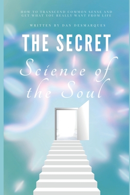 The Secret Science of the Soul: How to Transcen... 1953274072 Book Cover