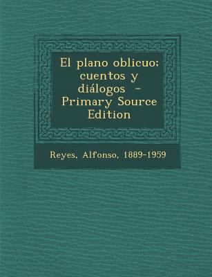 El Plano Oblicuo; Cuentos y Dialogos - Primary ... [Spanish] 1294861506 Book Cover