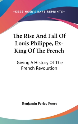 The Rise And Fall Of Louis Philippe, Ex-King Of... 054827780X Book Cover