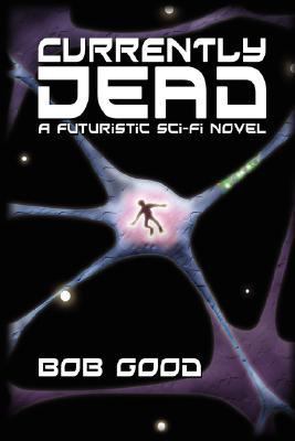 Currently Dead: A Futuristic Sci-Fi Novel 0595700470 Book Cover
