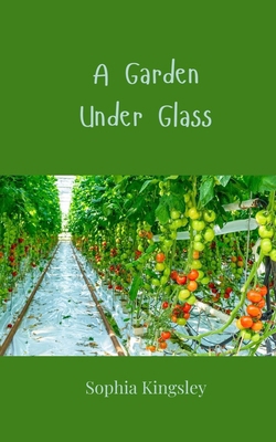 A Garden Under Glass 1805814680 Book Cover