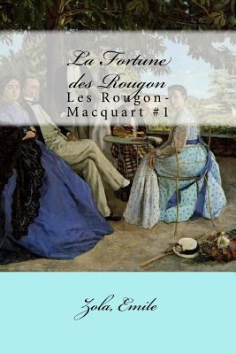La Fortune des Rougon: Les Rougon-Macquart #1 [French] 1546519947 Book Cover