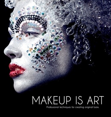 Makeup Is Art: Professional Techniques for Crea... 184732620X Book Cover